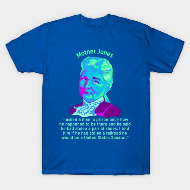 Mother Jones Portrait and Quote T-Shirt by Slightly Unhinged